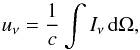 Mathematical equation: \begin{equation} u_\nu=\frac{1}{c} \int I_{\nu} \, {\rm d}\Omega , \end{equation}