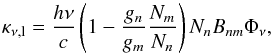 Mathematical equation: \begin{equation} % % \kappa_{\nu \mathrm{,l}}=\frac{h \nu}{c} \left(1-\frac{g_n}{g_m}\frac{N_m}{N_n} \right) N_{n} B_{nm} \Phi_{\nu} \mathrm{,} \label{Einstein} \end{equation}