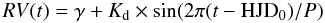 Mathematical equation: \begin{equation*} RV(t) = \gamma+K_{\mathrm d}\times \sin(2\pi(t- \mathrm {HJD_0})/P) \end{equation*}