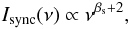 Mathematical equation: \begin{eqnarray} I_{\rm sync}(\nu) \propto \nu^{\beta_{\rm s}+2}, \end{eqnarray}