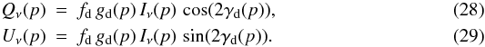 Mathematical equation: \begin{eqnarray} \label{eq:Qdust} Q_\nu(p) &=& f_{\rm d} \, g_{\rm d}(p) \, I_\nu(p) \, \cos(2\gamma_{\rm d}(p)), \\ U_\nu(p) &=& f_{\rm d} \, g_{\rm d}(p) \, I_\nu(p) \, \sin(2\gamma_{\rm d}(p)). \label{eq:Udust} \end{eqnarray}