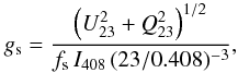 Mathematical equation: \begin{eqnarray} \label{eq:g_synchrotron} g_{\rm s} = \frac{\left( U_{23}^2 + Q_{23}^2 \right)^{1/2}}{ f_{\rm s} \, I_{408} \, (23/0.408)^{-3} }, \end{eqnarray}