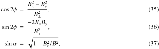 Mathematical equation: \begin{eqnarray} \cos 2 \phi &=& \frac{B_x^2-B_y^2}{B_\perp^2},\\ \sin 2 \phi &=& \frac{-2B_xB_y}{B_\perp^2},\\ \sin \alpha &=& \sqrt{1-B_z^2/B^2}, \end{eqnarray}