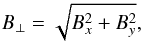 Mathematical equation: \begin{eqnarray} \label{eq:polardustfin} B_\perp = \sqrt{B_x^2 + B_y^2}, \end{eqnarray}