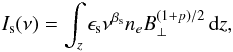 Mathematical equation: \begin{eqnarray} \label{eq:I_sync} I_{\rm s}(\nu) = \int_z \epsilon_{\rm s} \nu^{\beta_{\rm s}} n_e B_\perp^{(1+p)/2} \, {\rm d}z, \end{eqnarray}