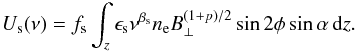 Mathematical equation: \begin{eqnarray} \label{eq:U_sync} U_{\rm s} (\nu) = f_{\rm s} \int_z \epsilon_{\rm s} \nu^{\beta_{\rm s}} n_{\rm e} B_\perp^{(1+p)/2} \sin 2\phi \sin \alpha \, {\rm d}z. \end{eqnarray}