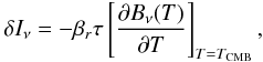 Mathematical equation: \begin{eqnarray} \delta I_\nu = -\beta_r \tau \left [ \frac{\partial B_\nu(T)}{\partial T} \right ]_{T = T_{\rm CMB}}, \end{eqnarray}