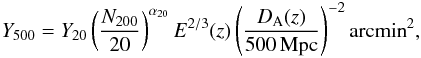 Mathematical equation: \begin{eqnarray} \label{eq:YNrelation} Y_{500}= Y_{20} \left(\frac{N_{200}}{20}\right)^{\alpha_{20}} E^{2/3}(z) \left(\frac{D_{\rm A}(z)}{500\,{\rm Mpc}}\right)^{-2} {\rm arcmin}^2, \end{eqnarray}