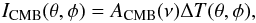 Mathematical equation: \begin{eqnarray} I_{\rm CMB}(\theta, \phi) = A_{\rm CMB}(\nu) \Delta T (\theta, \phi), \end{eqnarray}