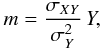 Mathematical equation: \begin{eqnarray} m = \frac{\sigma_{XY}}{\sigma^2_Y} \, Y, \end{eqnarray}