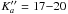 Mathematical equation: \hbox{$K_{a}'' = 17{-}20$}