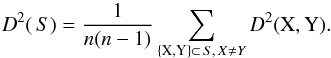 Mathematical equation: \begin{equation} \label{equ_totdisp} D^2(\,S) = \frac{1}{n(n-1)} \sum_{\{\mathrm{X}, \mathrm{Y}\} \subset \,S, \, X \neq Y} D^2(\mathrm{X}, \mathrm{Y}). \end{equation}