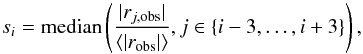 Mathematical equation: \begin{equation} s_i = \textrm{median} \left( \frac{|r_{j, \mathrm{obs}}|}{\langle|r_{\mathrm{obs}} |\rangle}, j \in \{i-3, \ldots, i+3\} \right), \end{equation}