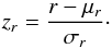 Mathematical equation: \begin{equation} z_{r} = \frac{r - \mu_{r}}{\sigma_{r}}\cdot \end{equation}