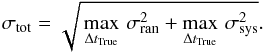 Mathematical equation: \begin{equation} \label{sigma} \sigma_{\mathrm{tot}} = \sqrt{\,\max_{\Delta t_{\mathrm{True}}} \, \sigma^2_{\mathrm{ran}} + \max_{\Delta t_{\mathrm{True}}} \,\sigma^2_{\mathrm{sys}}}. \end{equation}