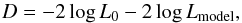Mathematical equation: \begin{equation} D=-2 \log L_{0} - 2\log L_{\rm model}, \end{equation}