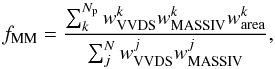 Mathematical equation: \begin{equation} f_{\rm MM} = \frac{\sum_k^{N_{\rm p}} w^k_{\rm VVDS} w^k_{\rm MASSIV} w^k_{\rm area}}{\sum_j^{N} w^j_{\rm VVDS} w^j_{\rm MASSIV}}, \end{equation}