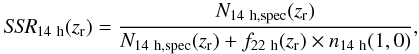Mathematical equation: \appendix \setcounter{section}{1} \begin{equation} {\it SSR}_{\rm 14~h}(z_{\rm r}) = \frac{N_{\rm 14~h,spec}(z_{\rm r})}{N_{\rm 14~h,spec}(z_{\rm r}) + f_{\rm 22~h}(z_{\rm r})\times n_{\rm 14~h}(1,0)}, \end{equation}