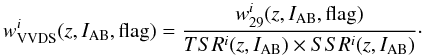 Mathematical equation: \begin{equation} w^i_{\rm VVDS}(z,I_{\rm AB},{\rm flag}) = \frac{w_{29}^{i}(z,I_{\rm AB},{\rm flag})}{TSR^{i}(z,I_{\rm AB}) \times SSR^{i}(z,I_{\rm AB})}\cdot \end{equation}