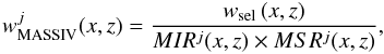 Mathematical equation: \begin{equation} w^j_{\rm MASSIV}(x,z) = \frac{w_{\rm sel}\,(x,z)}{MIR^j(x,z) \times MSR^j(x,z)}, \end{equation}