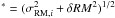 Mathematical equation: \hbox{$^* = (\sigma_{{\rm RM},i}^2 + \delta RM^2)^{1/2}$}