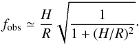 Mathematical equation: \begin{eqnarray} f_{\mathrm{obs}}\simeq\frac{H}{R}\sqrt{\frac{1}{1+(H/R)^2}}\cdot \end{eqnarray}