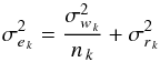 Mathematical equation: \begin{equation} \sigma^2_{e_{\,k}} = \frac{\sigma_{w_{\,k}}^2}{n_{\,k}} + \sigma^2_{r_{\,k}} \nonumber \end{equation}