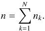 Mathematical equation: \begin{equation} n = \sum\limits_{k=1}^{N} n_k .\nonumber \end{equation}