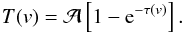 Mathematical equation: \appendix \setcounter{section}{1} \begin{eqnarray} T(v) = {\cal A} \left[1 - {\rm e}^{-\tau(v)} \right]. \label{Eq1} \end{eqnarray}