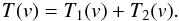 Mathematical equation: \appendix \setcounter{section}{1} \begin{eqnarray} T(v) = T_1(v) + T_2(v). \label{Eq8} \end{eqnarray}
