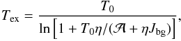 Mathematical equation: \appendix \setcounter{section}{1} \begin{eqnarray} T_{\rm ex} = \frac{ T_0 } { \ln \left[ 1 + T_0 \eta / ( {\cal A} + \eta J_{\rm bg} ) \right] }, \label{Eq11} \end{eqnarray}