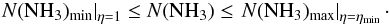 Mathematical equation: \appendix \setcounter{section}{1} \begin{eqnarray} \left. N({\rm NH}_3)_{\rm min}\right|_{\eta=1} \leq N({\rm NH}_3) \leq \left. N({\rm NH}_3)_{\rm max}\right|_{\eta=\eta_{\rm min}} \cdot \label{Eq17} \end{eqnarray}