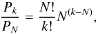 Mathematical equation: \begin{equation} \frac{P_{k}}{P_{N}} = \frac{N!}{k!}N^{(k-N)}, \end{equation}