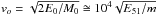 Mathematical equation: \hbox{$v_o = \sqrt{2E_0/M_0} \cong 10^4 \sqrt{E_{51}/m}$}