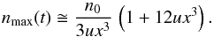 Mathematical equation: \begin{equation} n_{\max}(t) \cong {n_0\over 3ux^3}\,\left(1+12ux^3\right) . \label{nmaxt} \end{equation}