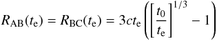 Mathematical equation: \begin{eqnarray} R_{\rm AB}(t_{\rm e})=R_{\rm BC}(t_{\rm e})=3ct_{\rm e}\left(\left[{t_0\over t_{\rm e}}\right]^{1/3}-1\right) \end{eqnarray}