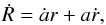 Mathematical equation: \begin{eqnarray} \dot{R}=\dot{a}r+a\dot{r}, \end{eqnarray}
