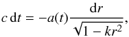 Mathematical equation: \begin{eqnarray} c\,{\rm d}t=-a(t){{\rm d}r\over\sqrt{1-kr^2}}, \end{eqnarray}
