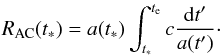 Mathematical equation: \begin{eqnarray} R_{\rm AC}(t_*)=a(t_*)\int_{t_*}^{t_{\rm e}}c{{\rm d}t'\over a(t')}\cdot \end{eqnarray}