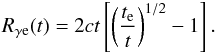 Mathematical equation: \begin{eqnarray} R_{\gamma {\rm e}}(t)=2ct\left[\left({t_{\rm e}\over t}\right)^{1/2}-1\right]. \end{eqnarray}