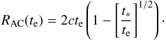 Mathematical equation: \begin{eqnarray} R_{\rm AC}(t_{\rm e})=2ct_{\rm e}\left(1-\left[{t_*\over t_{\rm e}}\right]^{1/2}\right)\cdot \end{eqnarray}