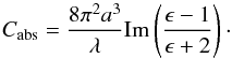 Mathematical equation: \begin{equation} C_{\rm abs}=\frac{8\pi^2a^3}{\lambda}{\rm Im}\left(\frac{\epsilon-1}{\epsilon+2}\right)\cdot \label{eq:Mie} \end{equation}