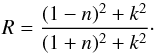 Mathematical equation: \begin{equation} R=\frac{(1-n)^2+k^2}{(1+n)^2+k^2}\cdot \end{equation}
