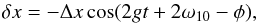Mathematical equation: \appendix \setcounter{section}{1} \begin{equation} \delta x = - \Deltax \cos ( 2 g t + 2 \w_{\p 0} - \phi) , \label{110920a} \end{equation}