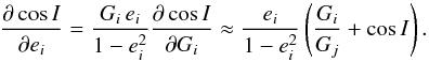 Mathematical equation: \begin{equation} \frac{\partial \cos I}{\partial e_\ij} = \frac{G_\ij \, e_\ij}{1-e_\ij^2} \frac{\partial \cos I}{\partial G_\ij} \approx \frac{e_\ij}{1-e_\ij^2} \left( \frac{G_\ij}{G_\ji} + \cos I \right) . \label{120329e} \end{equation}