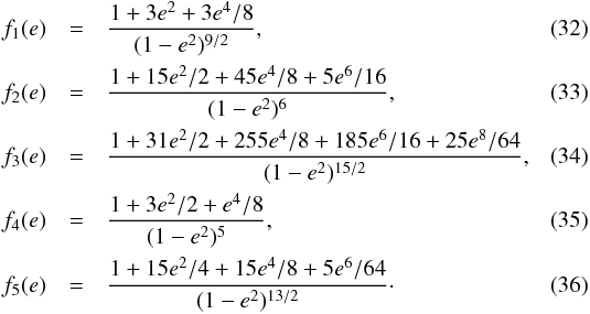 Mathematical equation: \begin{eqnarray} f_1(e) &=& \frac{1 + 3e^2 + 3e^4/8}{(1-e^2)^{9/2}} , \\ f_2(e) &=& \frac{1 + 15e^2/2 + 45e^4/8 + 5e^6/16}{(1-e^2)^{6}} , \\ f_3(e) &=& \frac{1 + 31e^2/2 + 255e^4/8 + 185e^6/16 + 25e^8/64}{(1-e^2)^{15/2}} , \\ f_4(e) &=& \frac{1 + 3e^2/2 + e^4/8}{(1-e^2)^5} , \\ f_5(e) &=& \frac{1 + 15e^2/4 + 15e^4/8 + 5e^6/64}{(1-e^2)^{13/2}} \cdot \end{eqnarray}