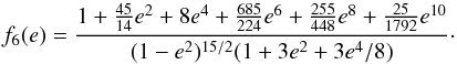 Mathematical equation: \begin{equation} f_6(e)=\frac{1 + \frac{45}{14} e^2 + 8e^4 + \frac{685}{224} e^6 + \frac{255}{448} e^8 + \frac{25}{1792}e^{10}}{(1-e^2)^{15/2} (1 + 3e^2 + 3e^4/8)}\cdot \label{090527a} \end{equation}