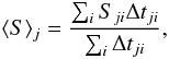 Mathematical equation: \appendix \setcounter{section}{2} \begin{equation} \langle S\rangle_j = \frac{\sum_i S_{ji} \Delta t_{ji}} {\sum_i \Delta t_{ji}}, \end{equation}