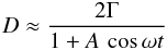 Mathematical equation: \appendix \setcounter{section}{3} \begin{equation} \label{eq:Dsine} D \approx \frac{2\Gamma}{1 + A\,\cos\omega t} \end{equation}