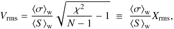 Mathematical equation: \begin{equation} \label{eq:Vrms} V_{\rm rms} = \frac{\wmean{\sigma}}{\wmean{S}} \sqrt{\frac{\chi^2}{N-1} - 1} \;\equiv\; \frac{\wmean{\sigma}}{\wmean{S}} X_{\rm rms} , \end{equation}